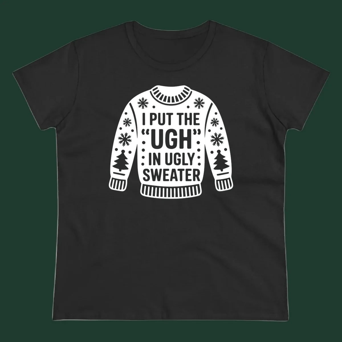Ugly sweater silhouette with text I PUT THE UGH IN UGLY SWEATER, snowflakes, and trees.