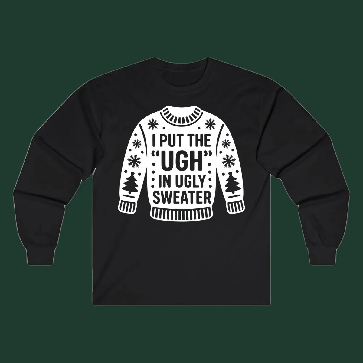 Ugly sweater silhouette with text I PUT THE UGH IN UGLY SWEATER, snowflakes, and trees.