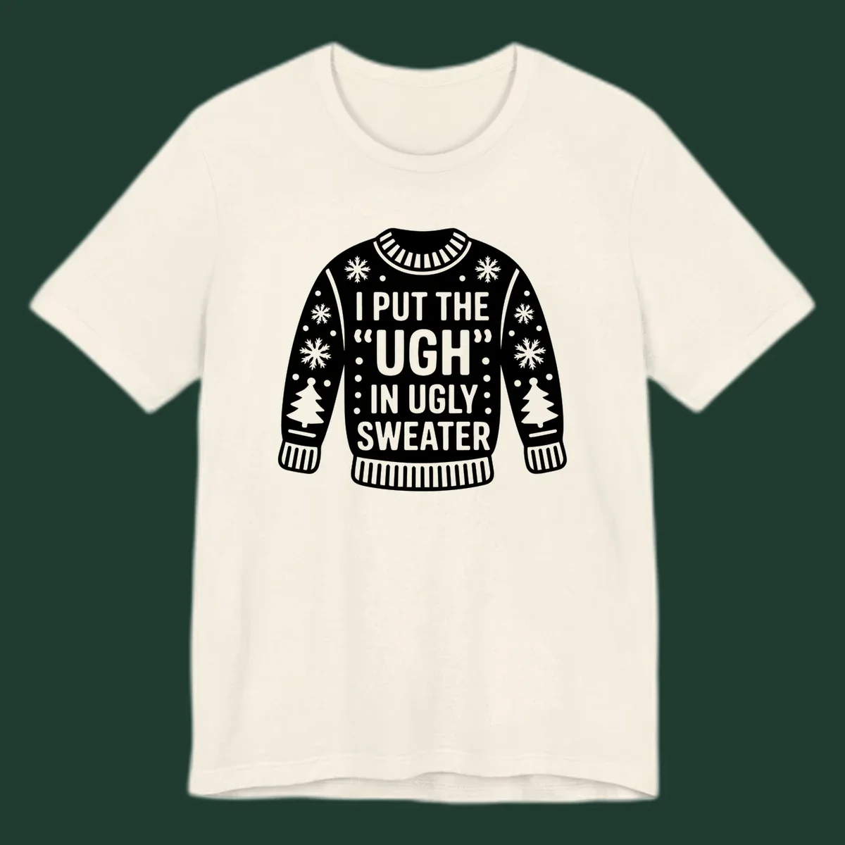 Ugly sweater silhouette with text I PUT THE UGH IN UGLY SWEATER, snowflakes, and trees.
