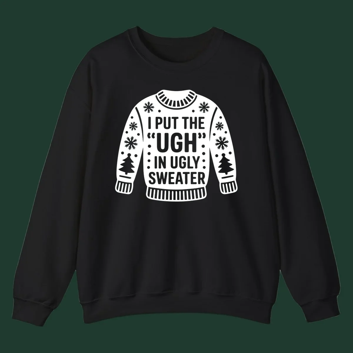 Ugly sweater silhouette with text I PUT THE UGH IN UGLY SWEATER, snowflakes, and trees.