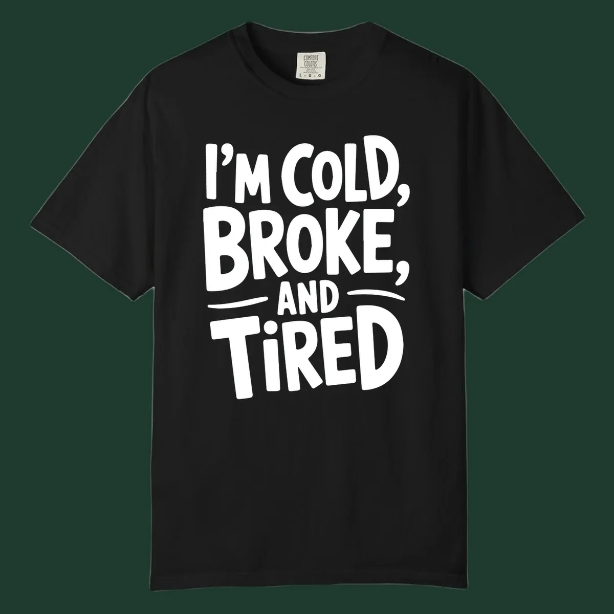 White typography stating "I'm Cold, Broke, And Tired" on a dark background.