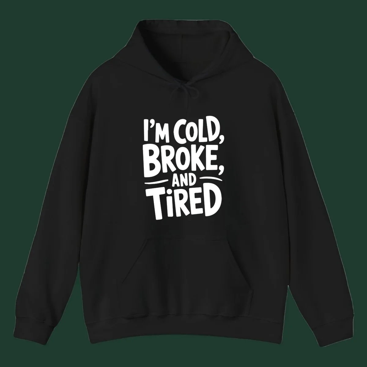 White typography stating "I'm Cold, Broke, And Tired" on a dark background.