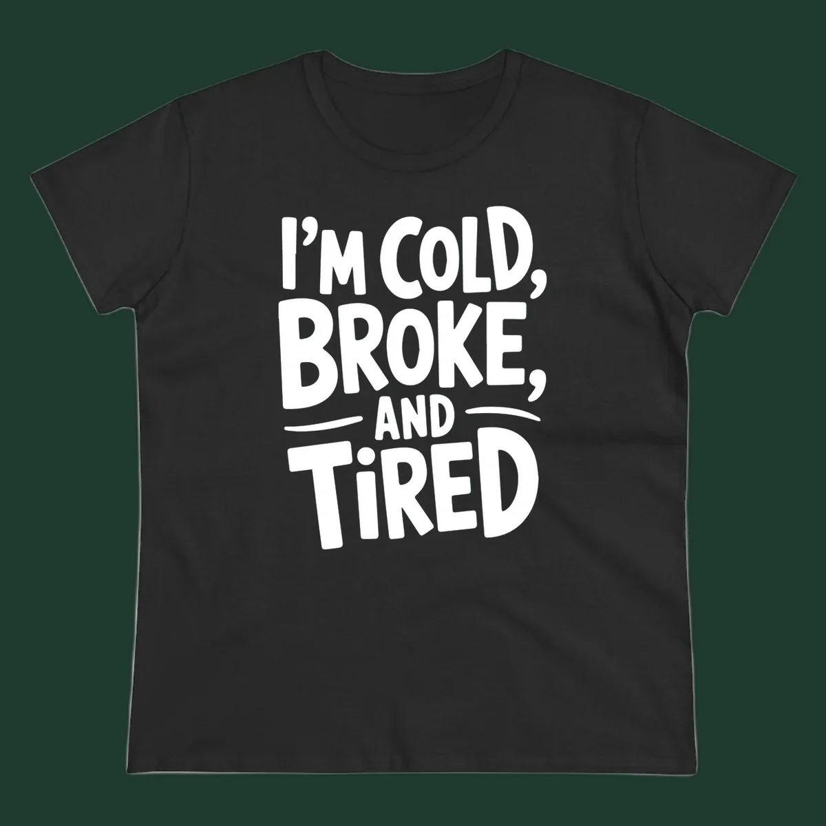 White typography stating "I'm Cold, Broke, And Tired" on a dark background.