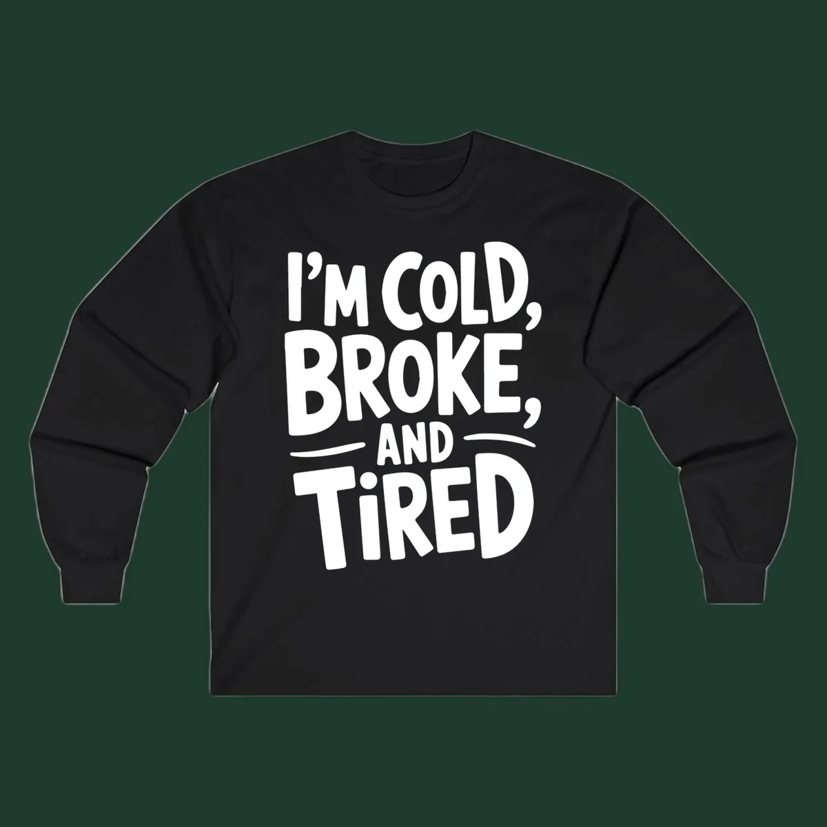 White typography stating "I'm Cold, Broke, And Tired" on a dark background.