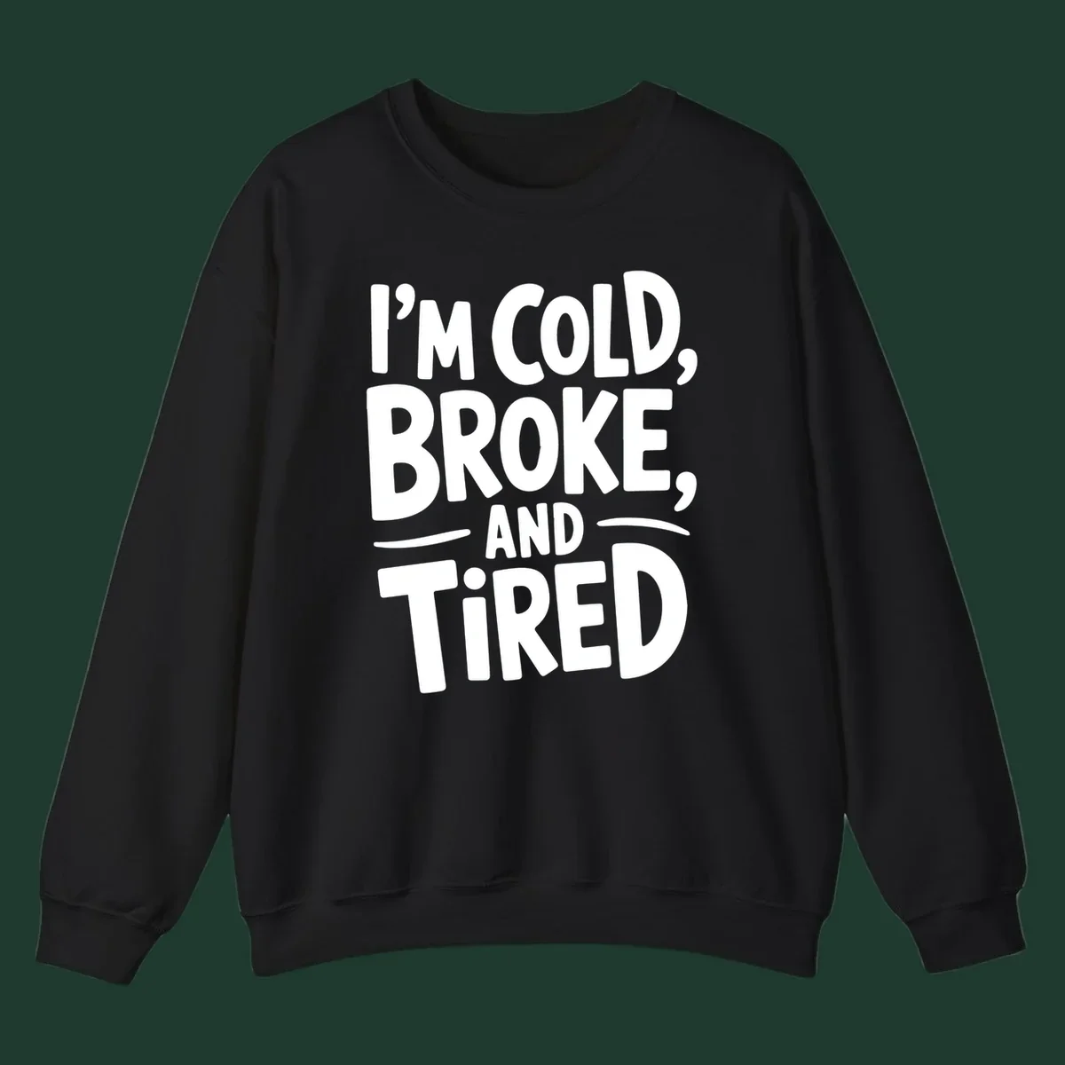 White typography stating "I'm Cold, Broke, And Tired" on a dark background.