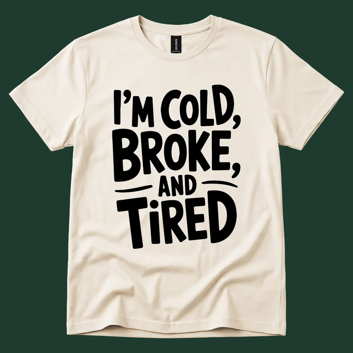 White typography stating "I'm Cold, Broke, And Tired" on a dark background.