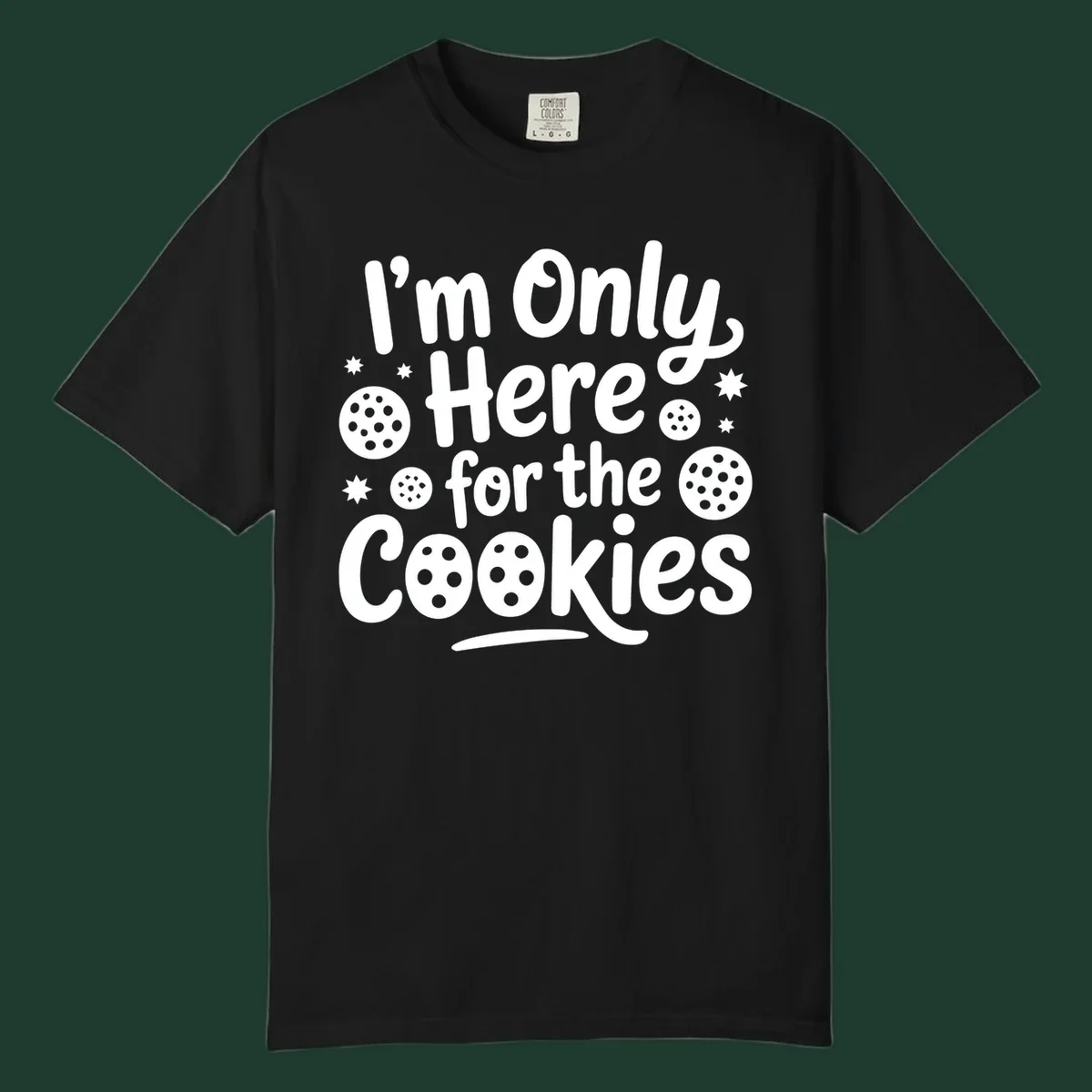 Text design 'I'm Only Here for the Cookies' with cookie and star illustrations.