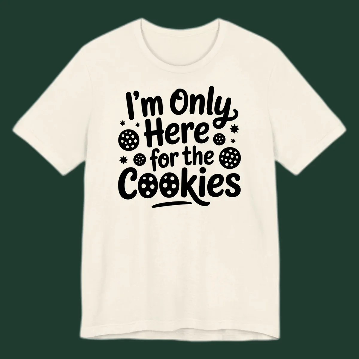 Text design 'I'm Only Here for the Cookies' with cookie and star illustrations.