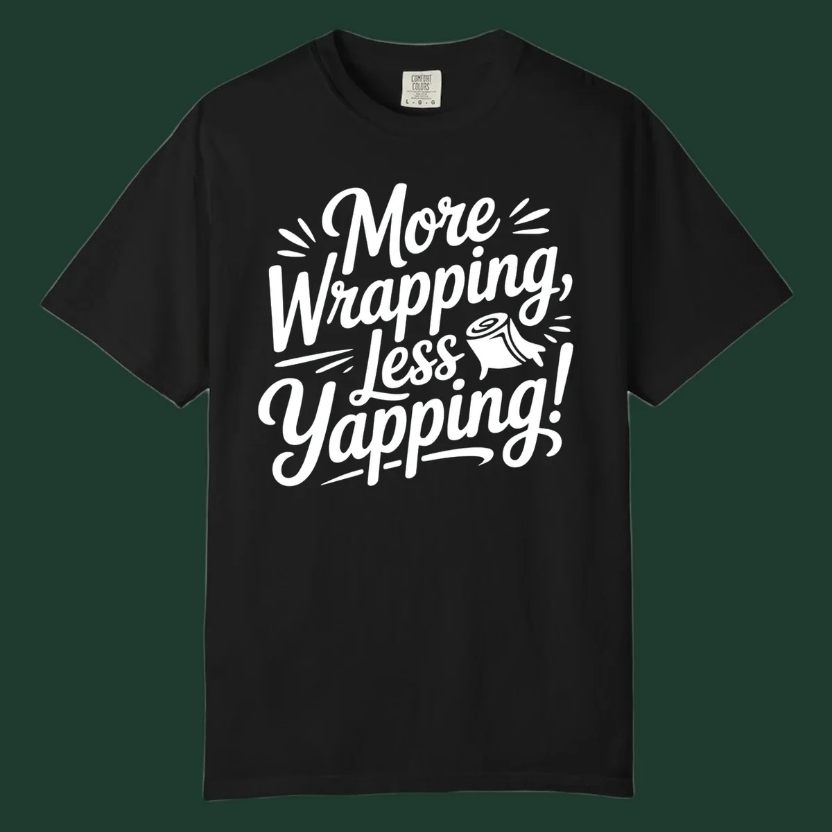 More Wrapping, Less Yapping! typography design with a roll of wrapping paper illustration.