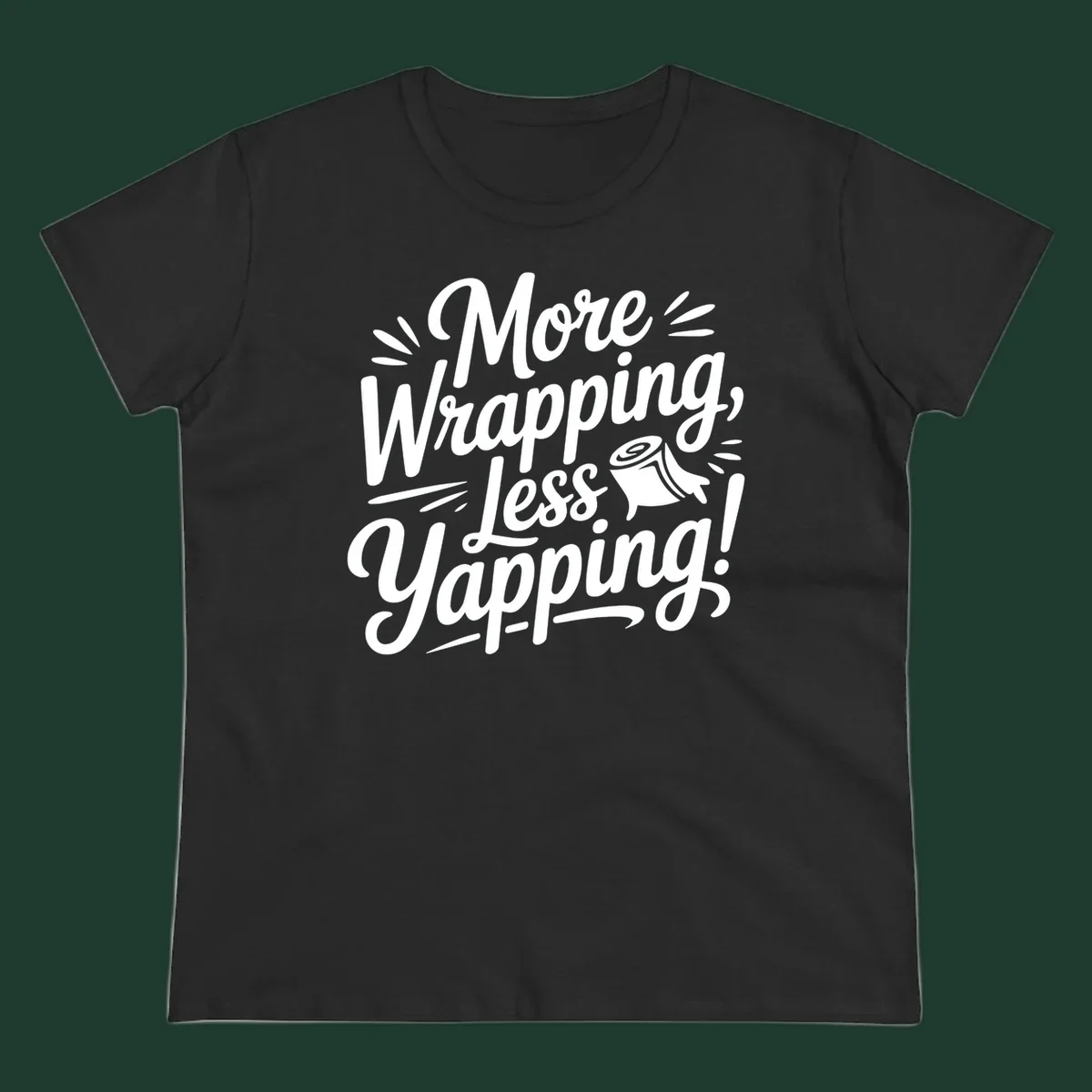 More Wrapping, Less Yapping! typography design with a roll of wrapping paper illustration.