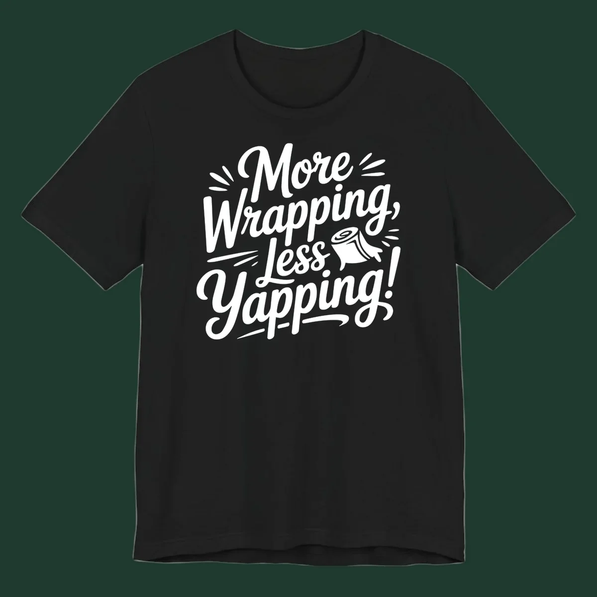 More Wrapping, Less Yapping! typography design with a roll of wrapping paper illustration.