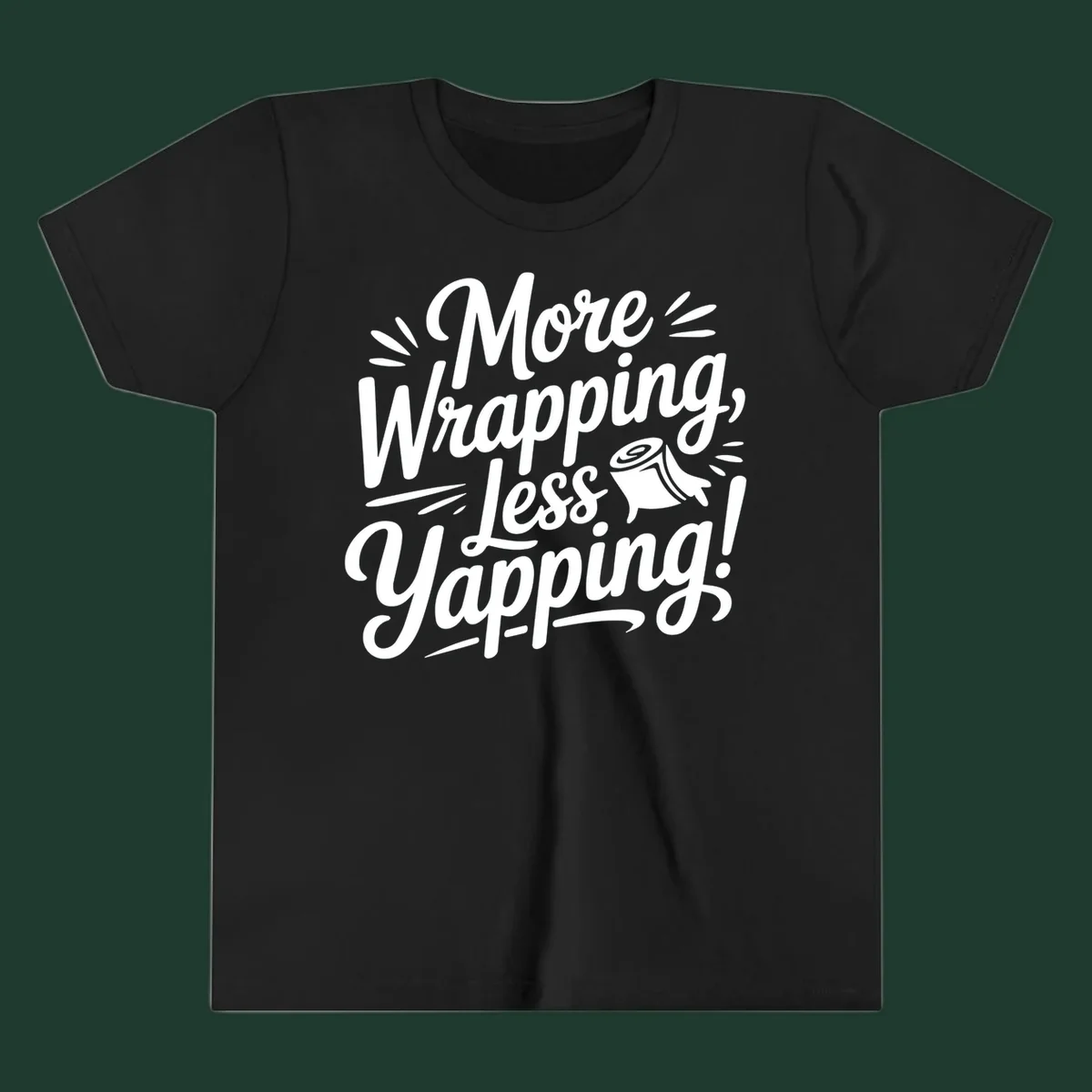 More Wrapping, Less Yapping! typography design with a roll of wrapping paper illustration.
