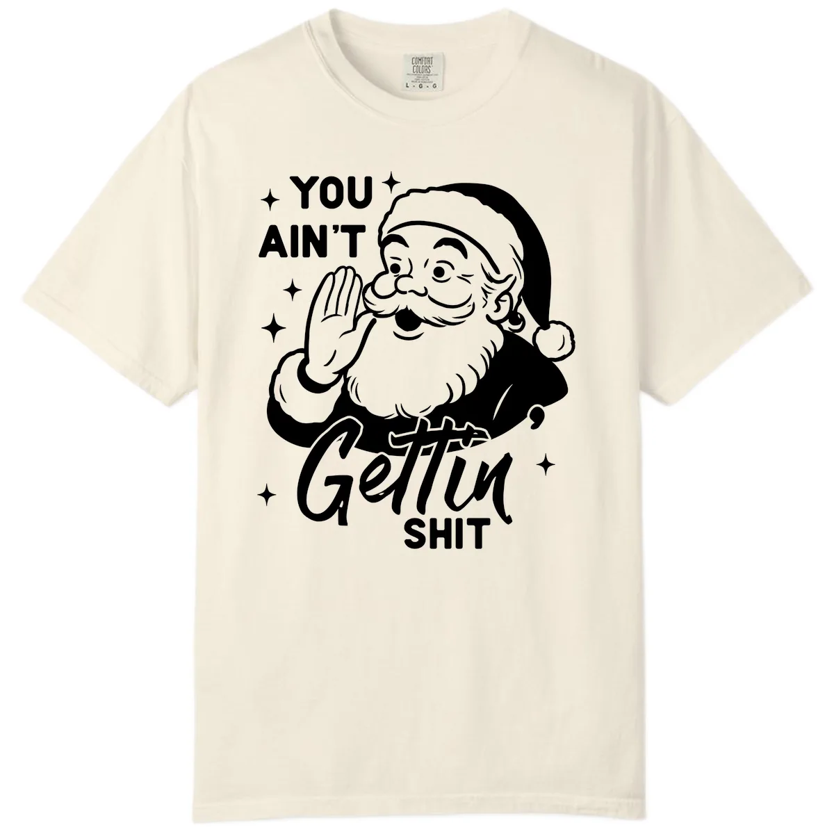 Santa Ain't Gettin' Shit Comfort Color in Ivory