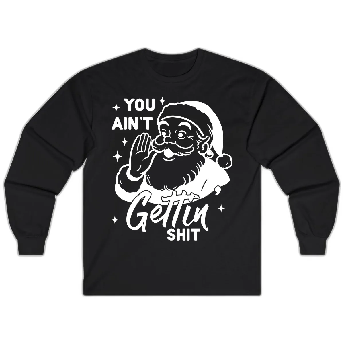 Santa Ain't Gettin' Shit Long Sleeve in Black