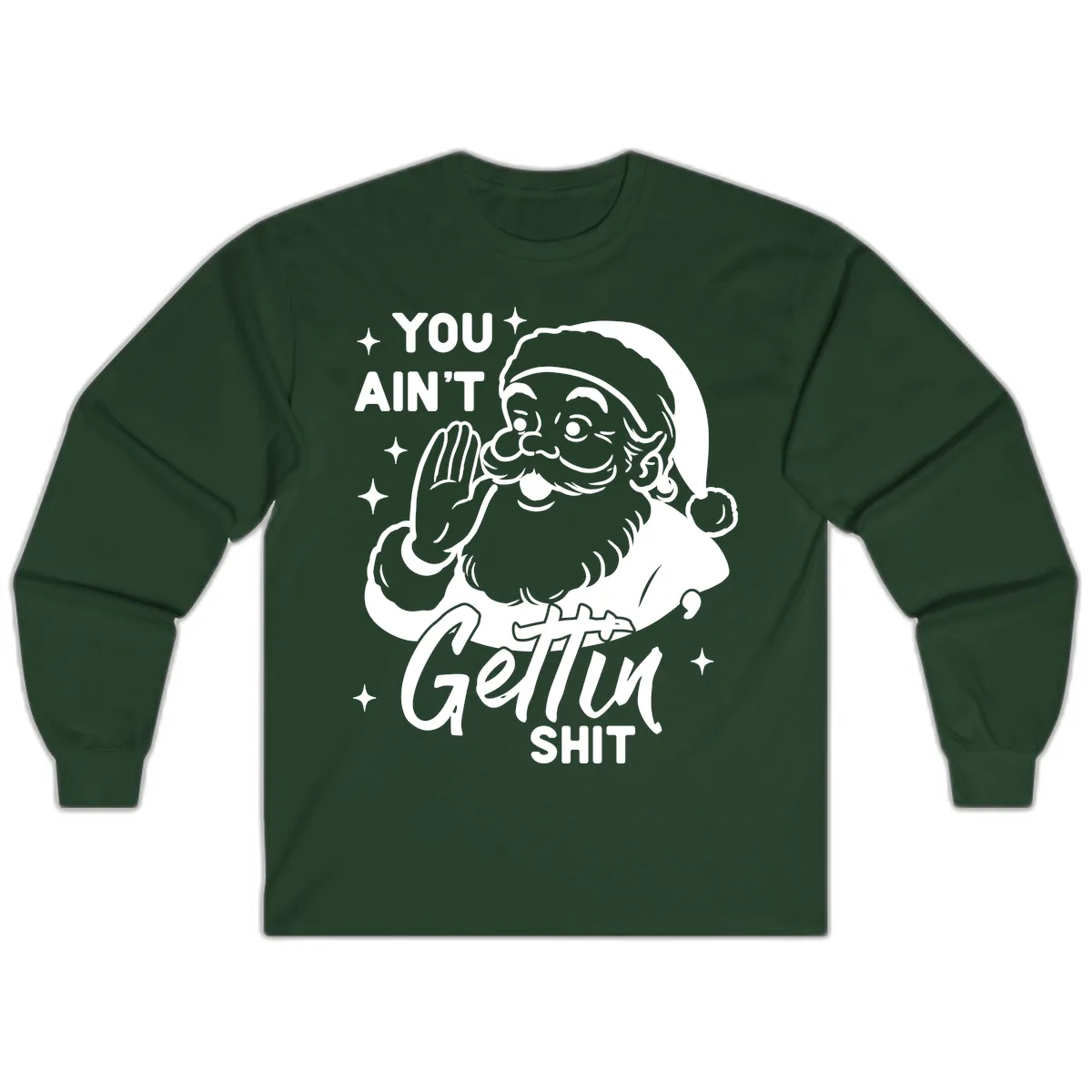 Santa Ain't Gettin' Shit Long Sleeve in Forest Green