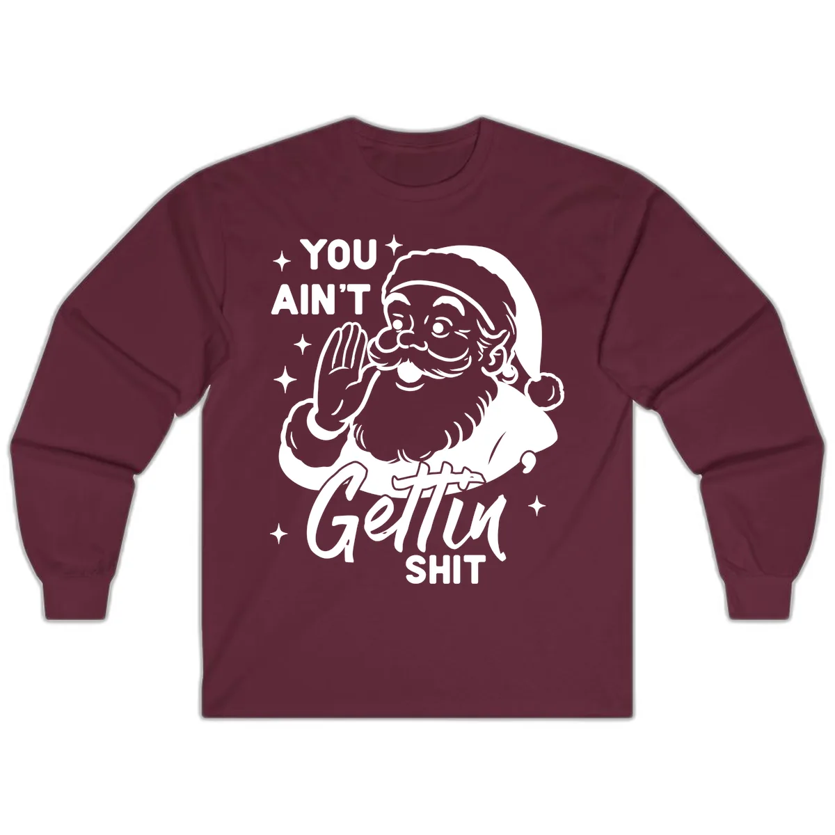 Santa Ain't Gettin' Shit Long Sleeve in Maroon