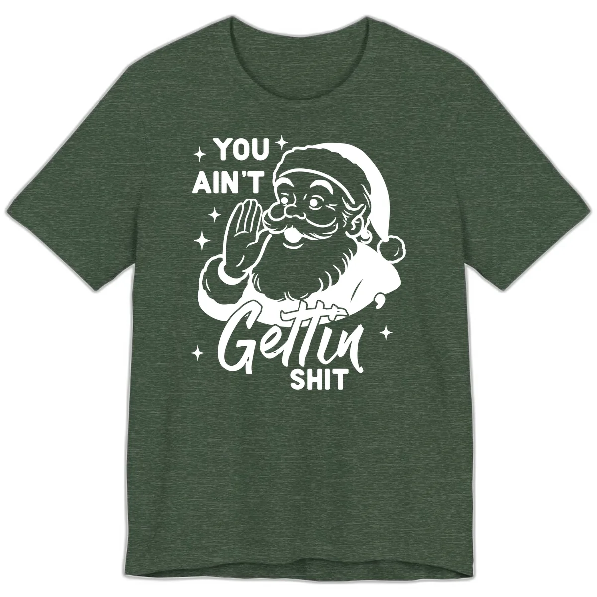Santa Ain't Gettin' Shit Premium T-Shirt in Heather Forest
