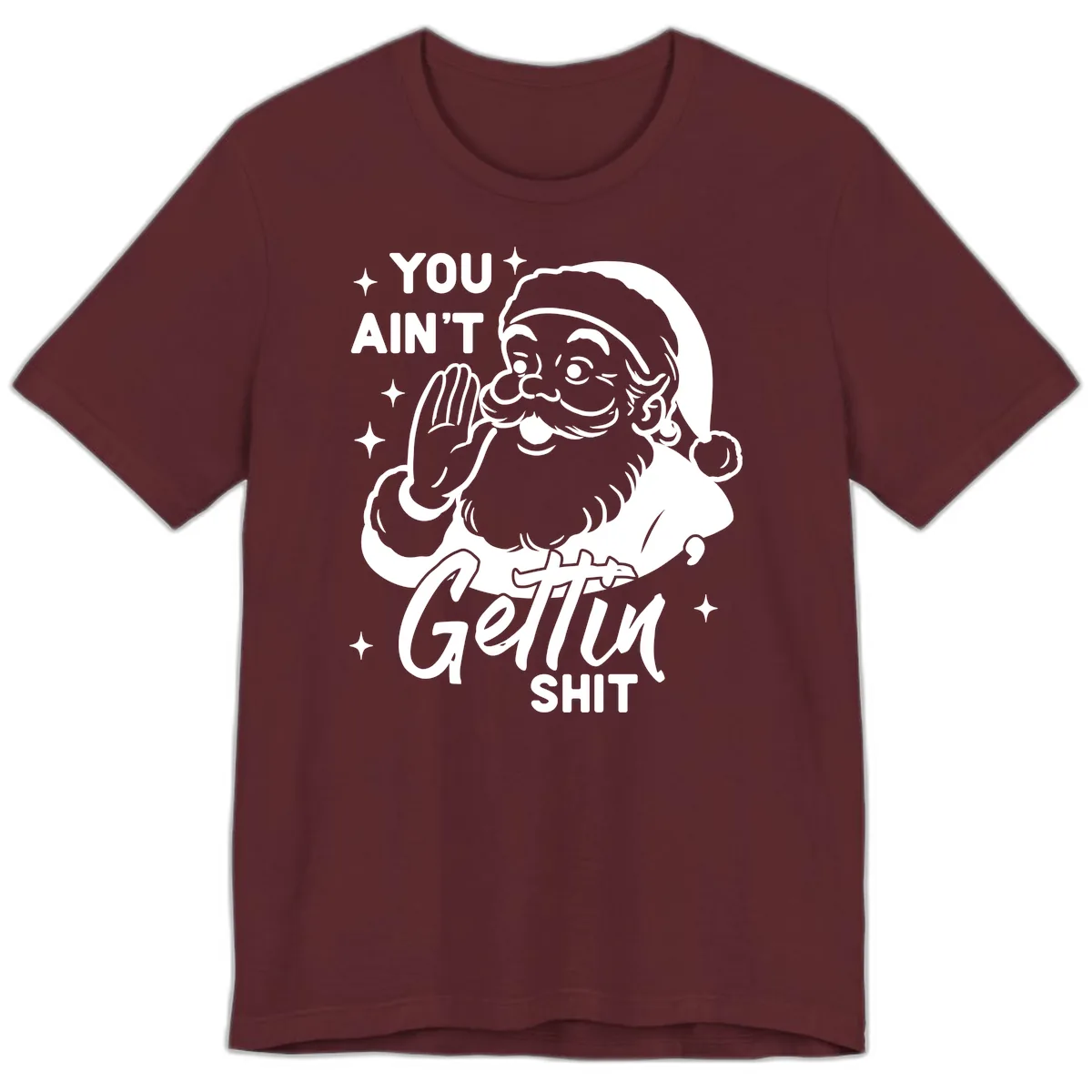 Santa Ain't Gettin' Shit Premium T-Shirt in Maroon