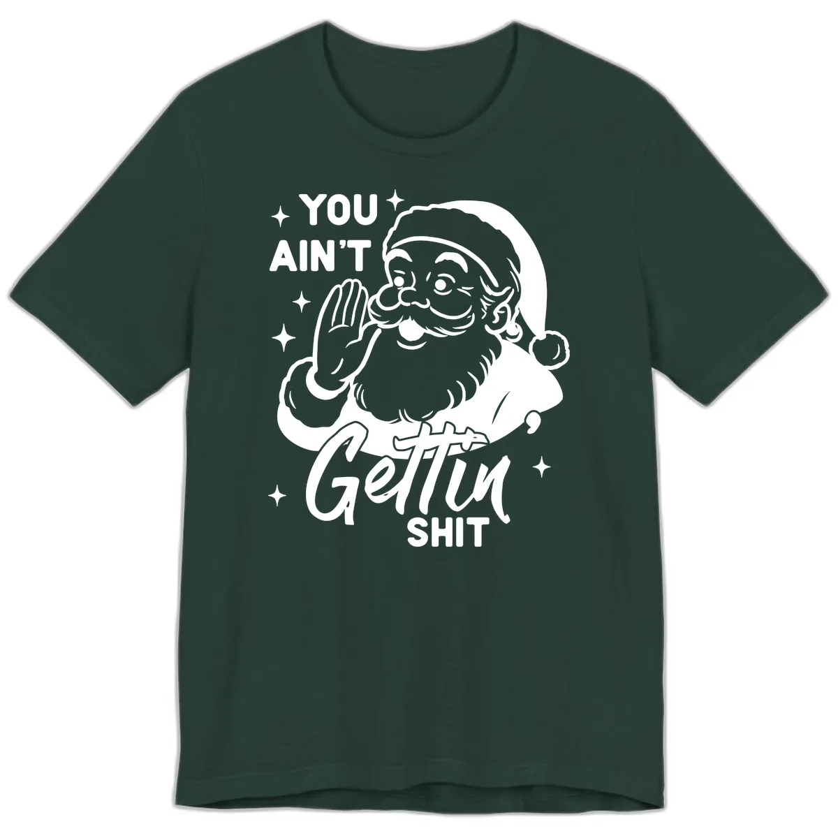 Santa Ain't Gettin' Shit Premium T-Shirt in Forest