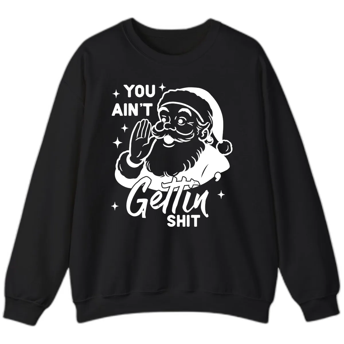 Santa Ain't Gettin' Shit Sweatshirt in Black