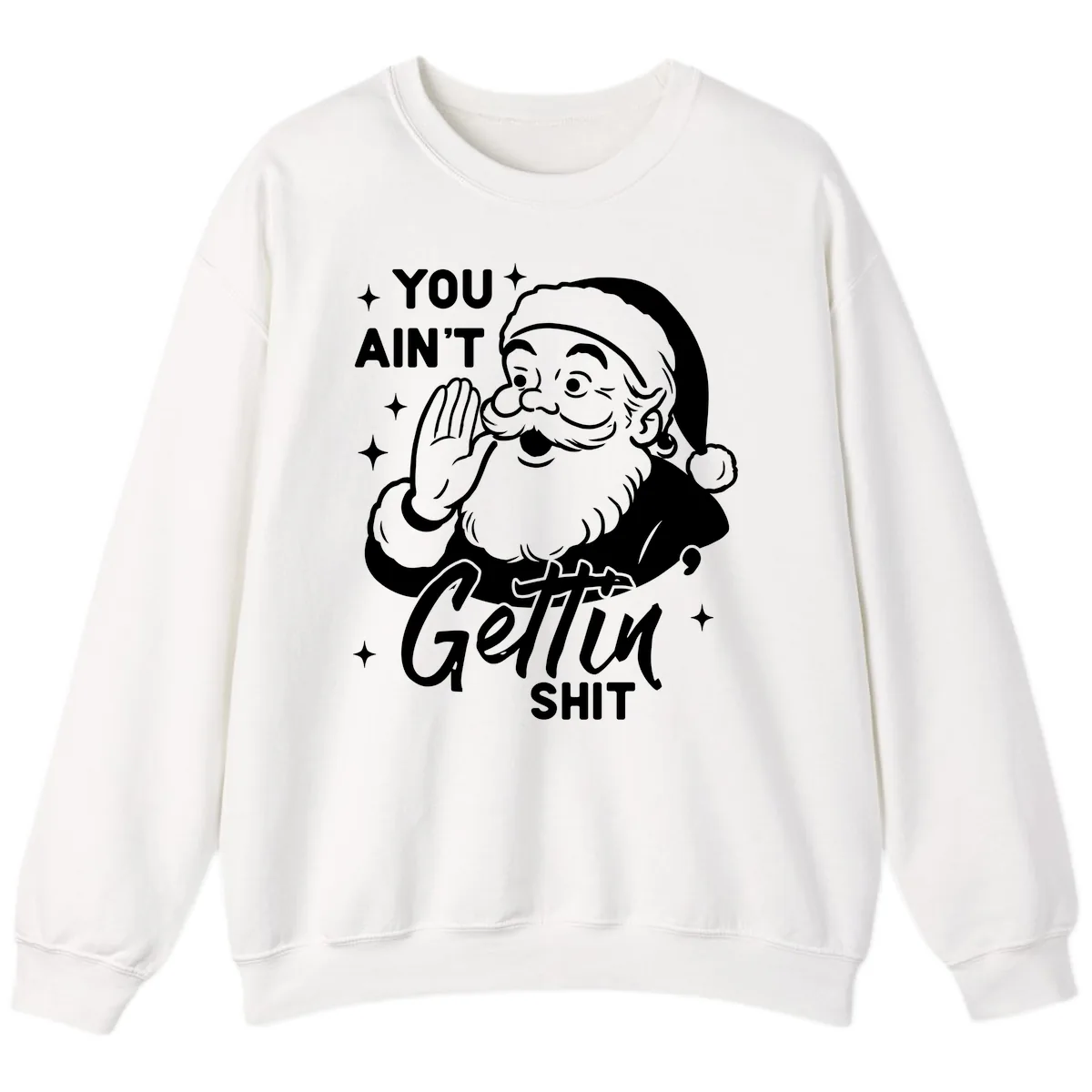 Santa Ain't Gettin' Shit Sweatshirt in White