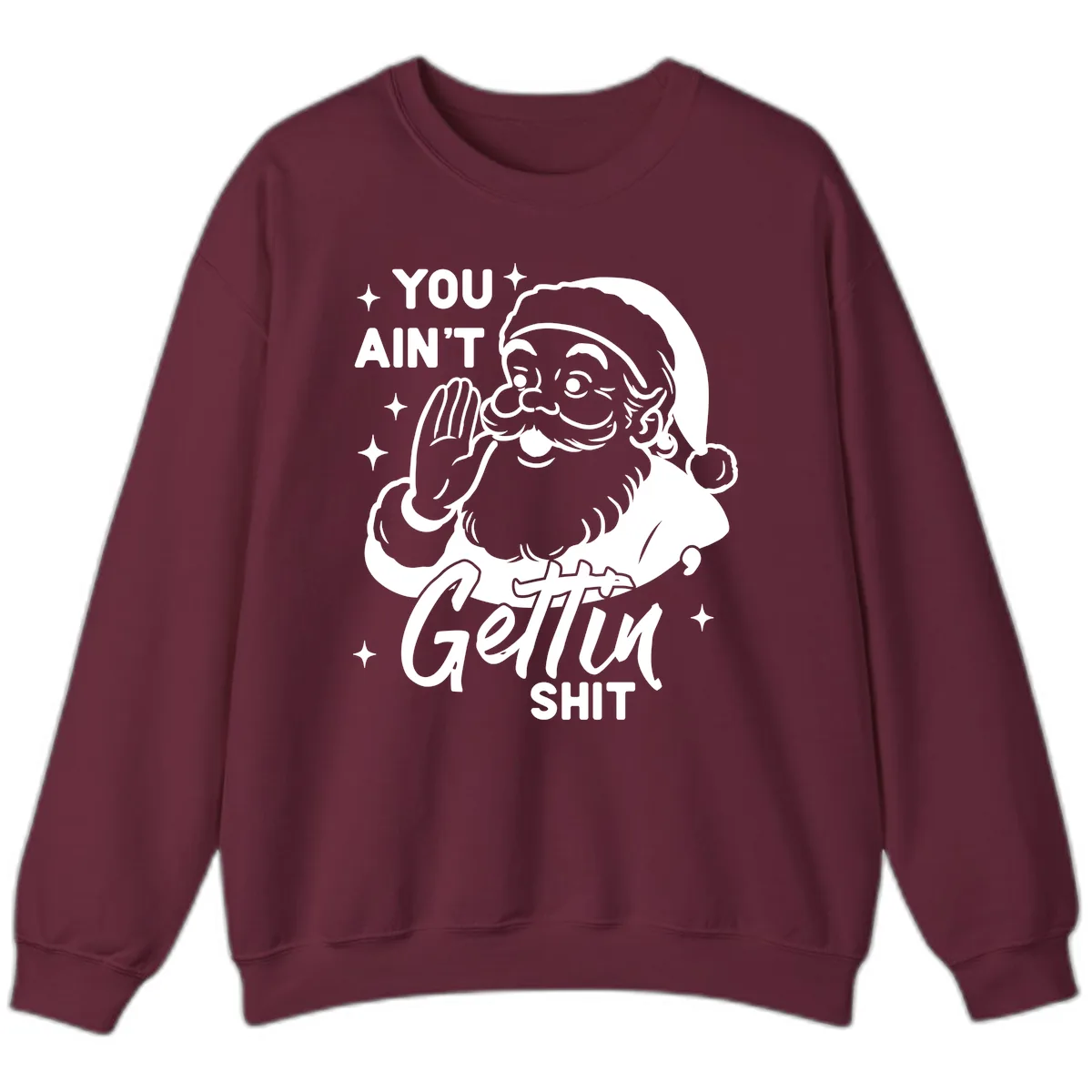 Santa Ain't Gettin' Shit Sweatshirt in Maroon