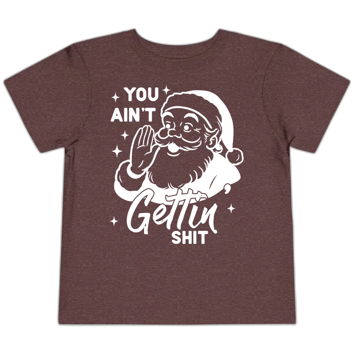 Santa Ain't Gettin' Shit Toddler T-Shirt in Heather Maroon