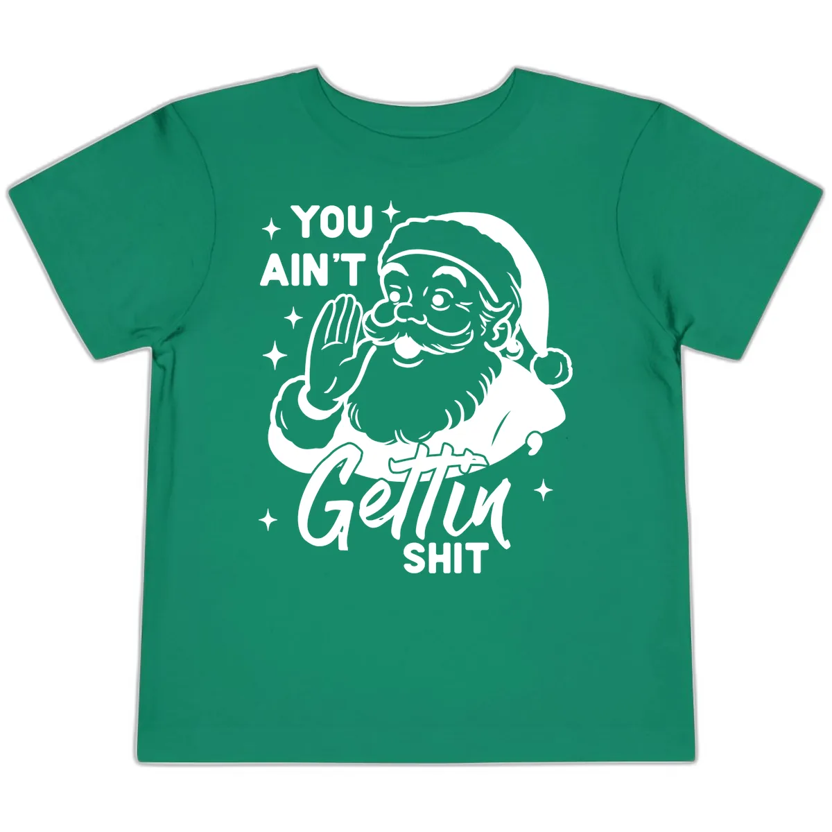 Santa Ain't Gettin' Shit Toddler T-Shirt in Kelly