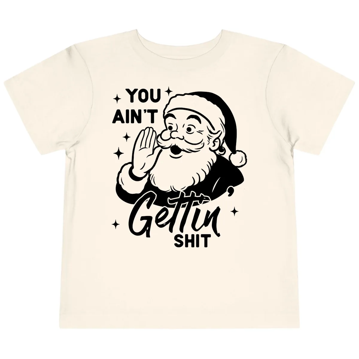 Santa Ain't Gettin' Shit Toddler T-Shirt in Natural