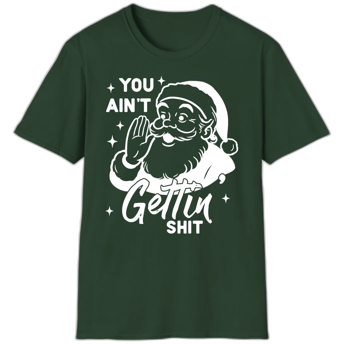 Santa Ain't Gettin' Shit T-Shirt in Forest Green