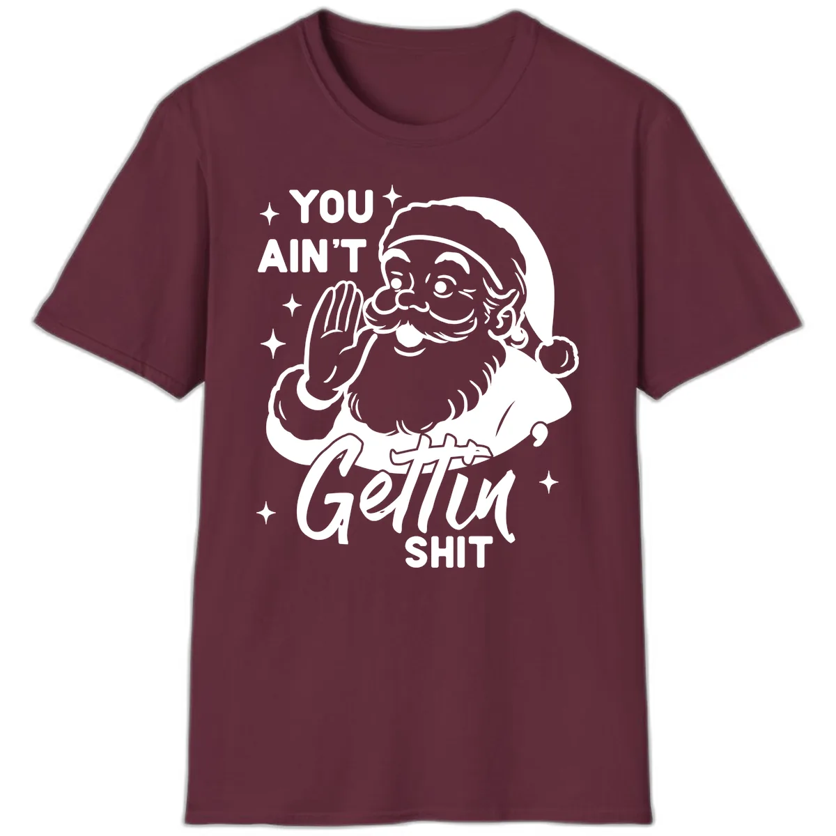 Santa Ain't Gettin' Shit T-Shirt in Maroon