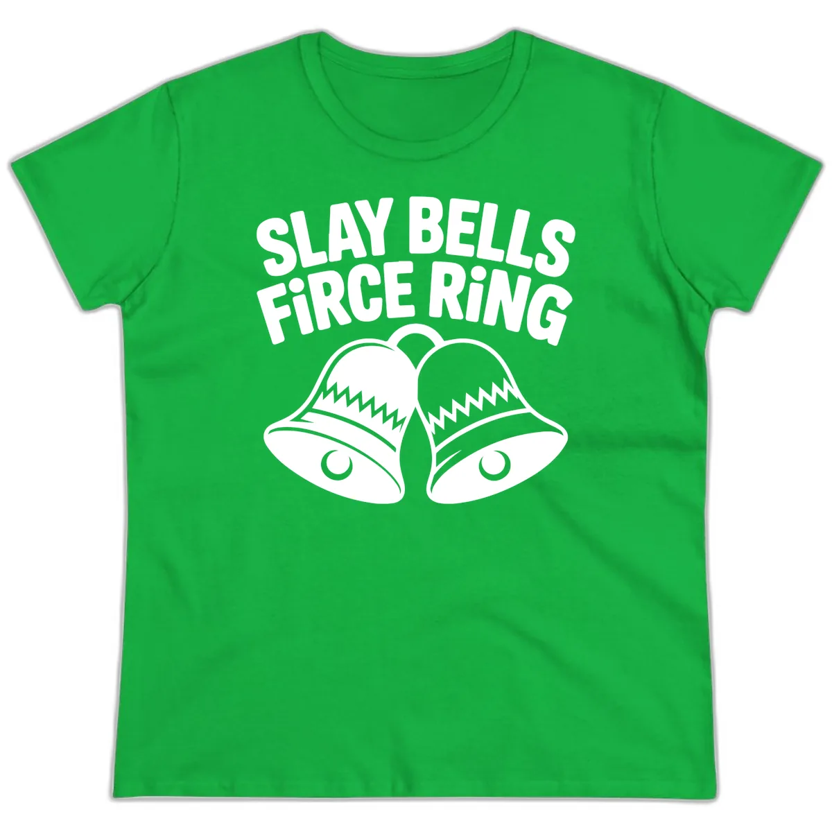 Slay Bells Fierce Ring Ladies Tee in Irish Green