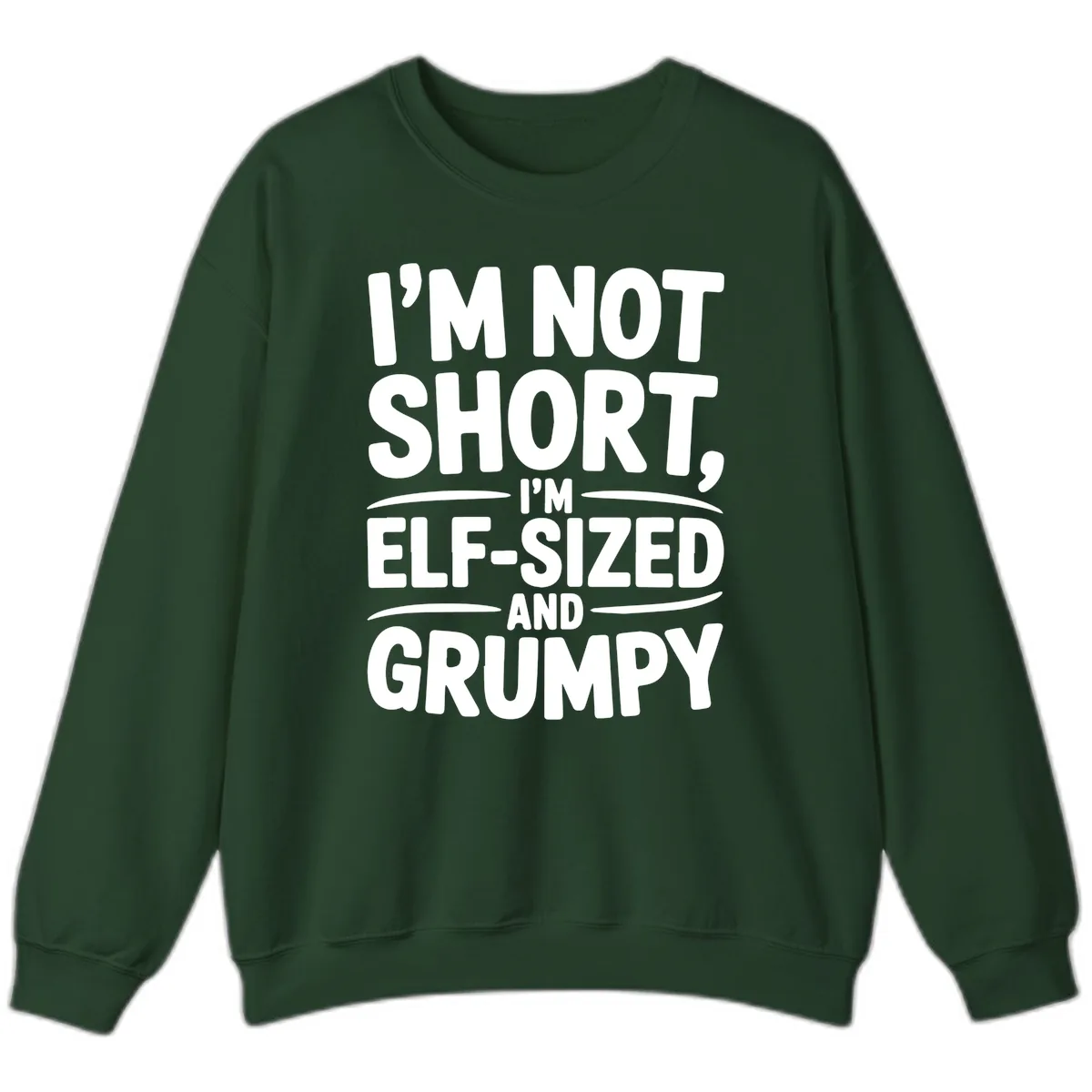 I'm Elf-Sized And Grumpy Sweatshirt in Forest Green