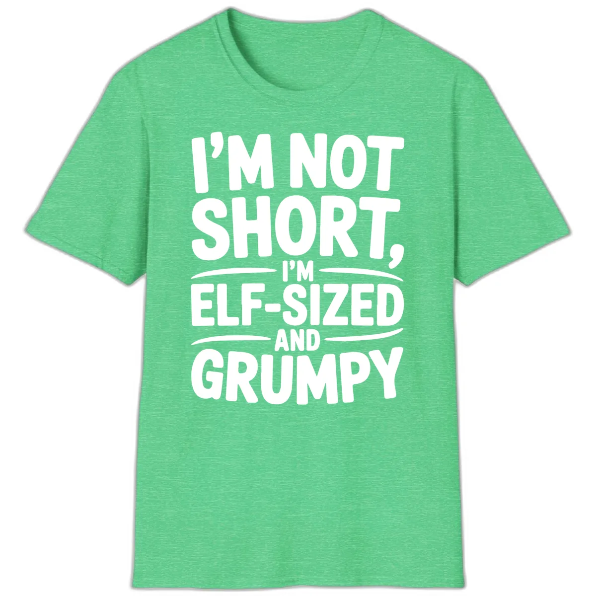 I'm Elf-Sized And Grumpy T-Shirt in Heather Irish Green