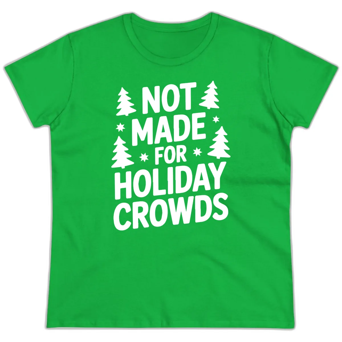 Not Made For Holiday Crowds Typography Ladies Tee in Irish Green