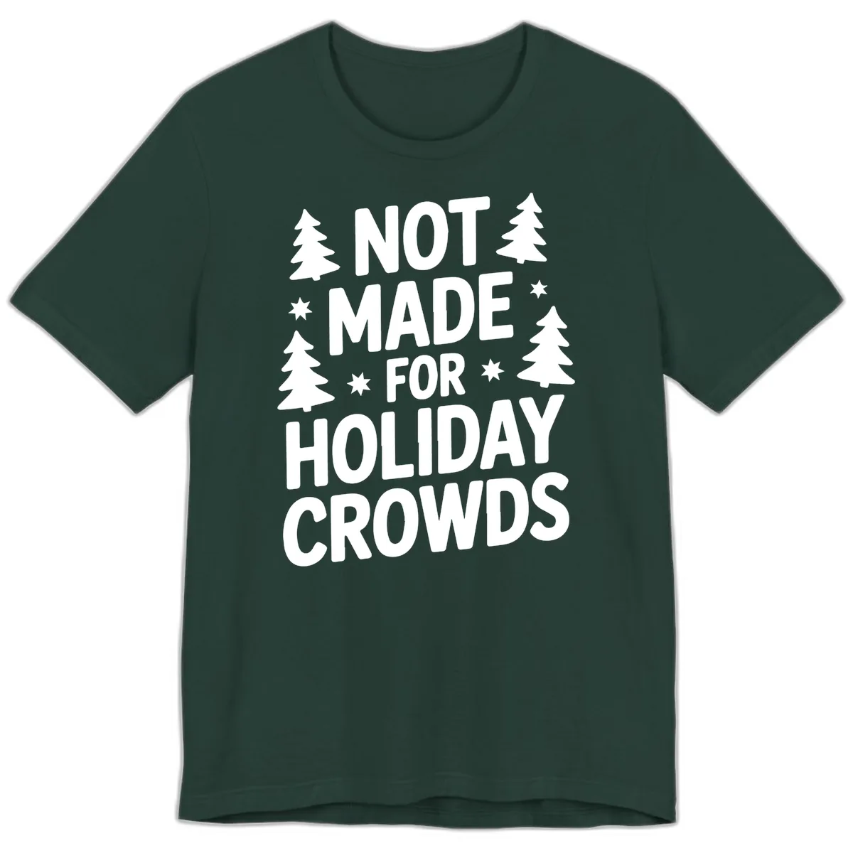 Not Made For Holiday Crowds Typography Premium T-Shirt in Forest