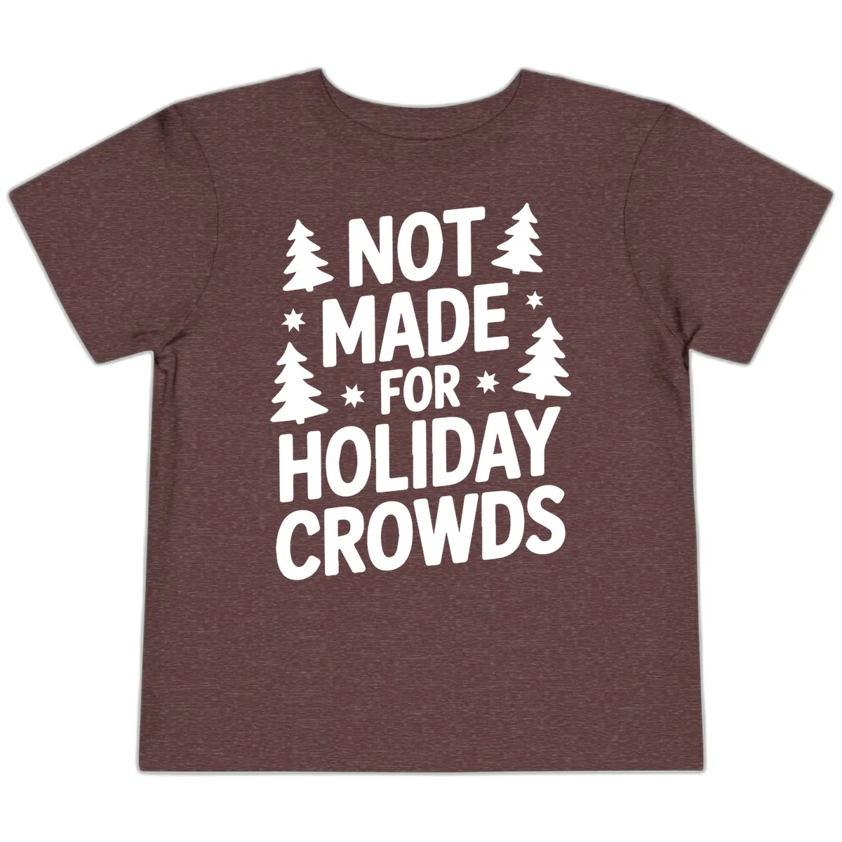 Not Made For Holiday Crowds Typography Toddler T-Shirt in Heather Maroon