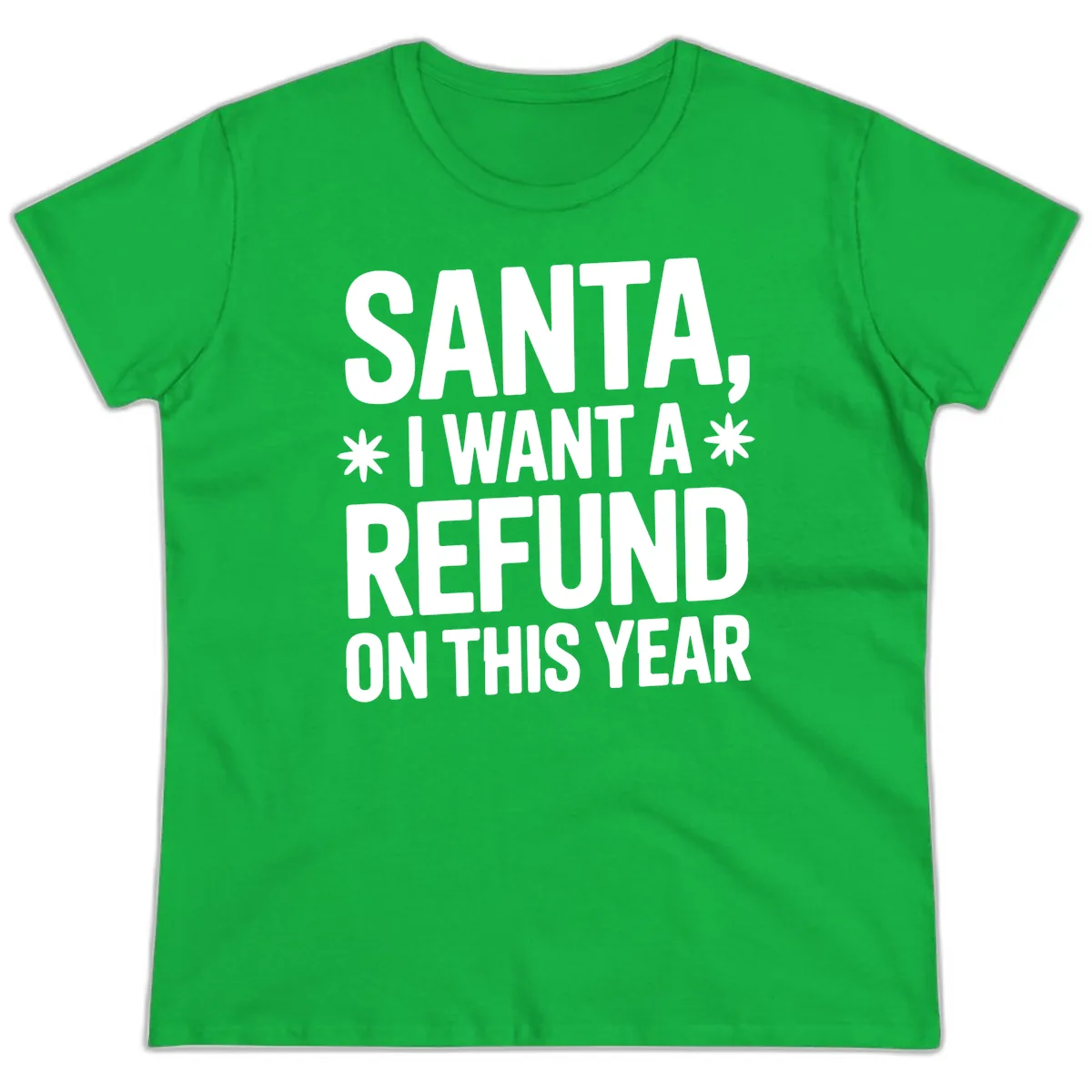Santa Refund On This Year Ladies Tee in Irish Green