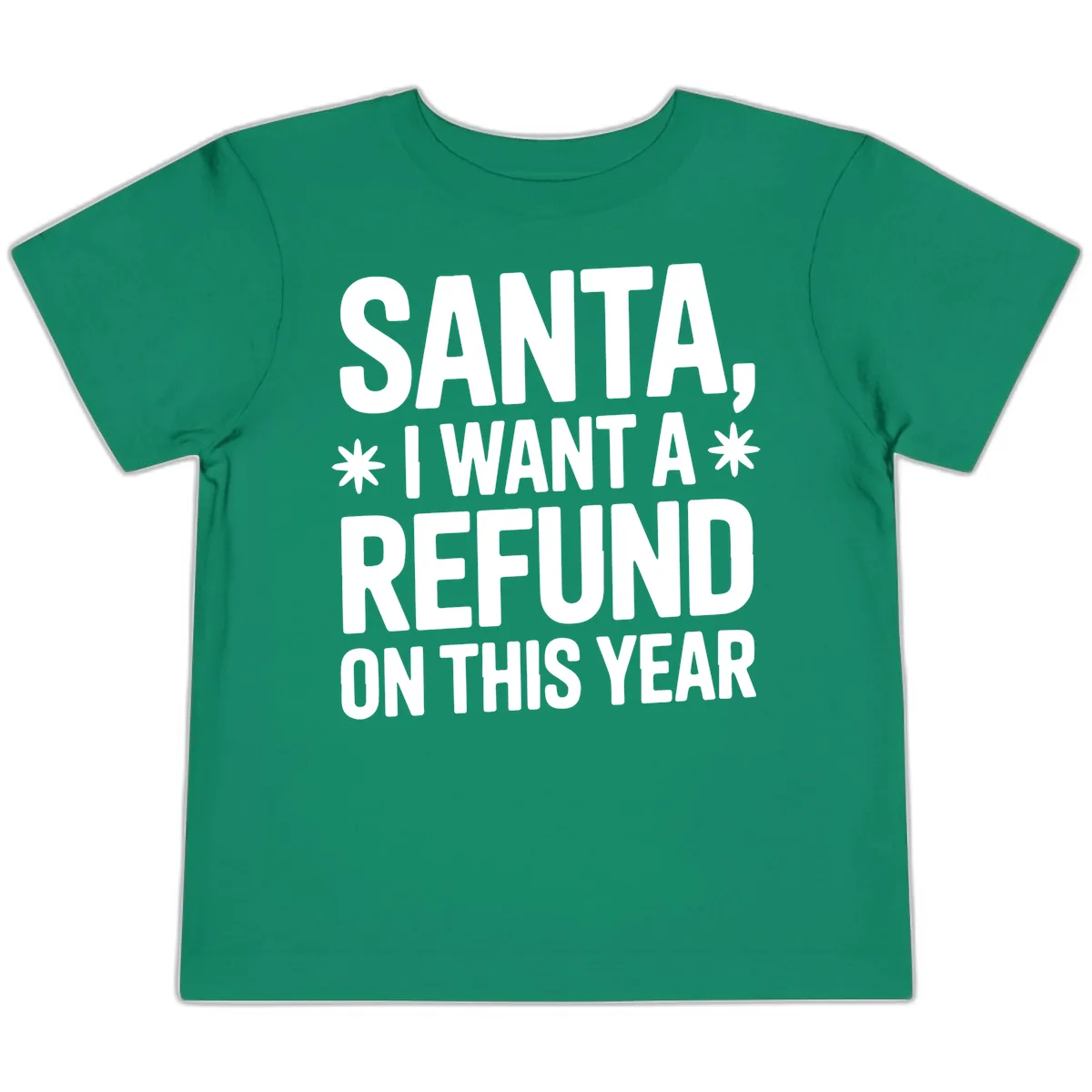 Santa Refund On This Year Toddler T-Shirt in Kelly