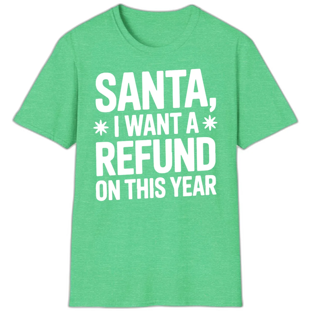 Santa Refund On This Year T-Shirt in Heather Irish Green