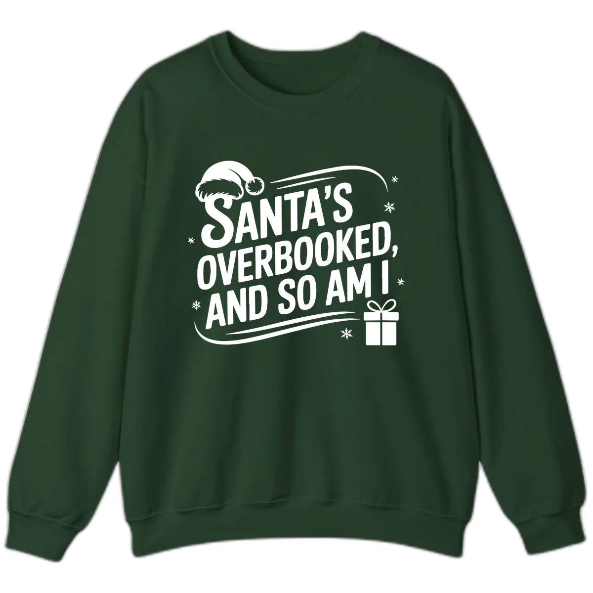 Santa's Overbooked And So Am I Sweatshirt in Forest Green