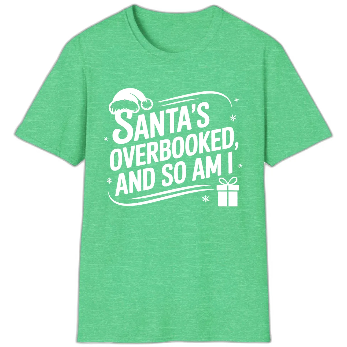 Santa's Overbooked And So Am I T-Shirt in Heather Irish Green