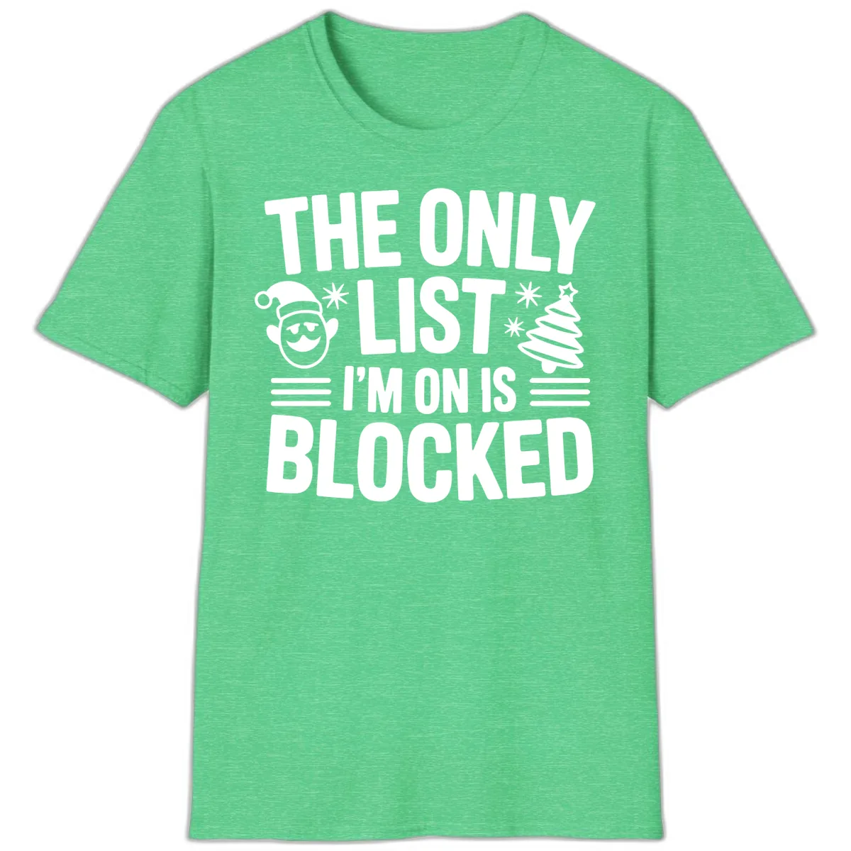 The Only List I'm On Is Blocked T-Shirt in Heather Irish Green