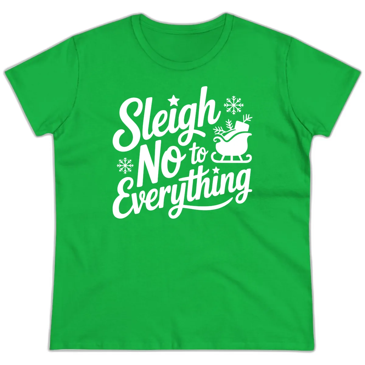 Sleigh No To Everything Design Ladies Tee in Irish Green