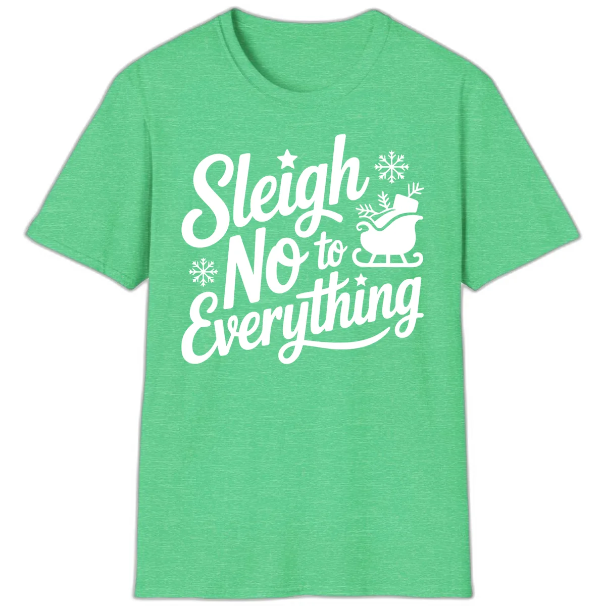 Sleigh No To Everything Design T-Shirt in Heather Irish Green