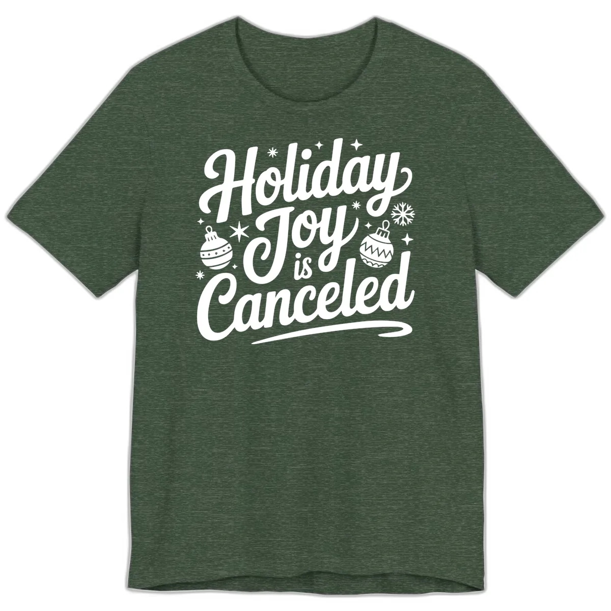 Holiday Joy Is Canceled Typography Premium T-Shirt in Heather Forest