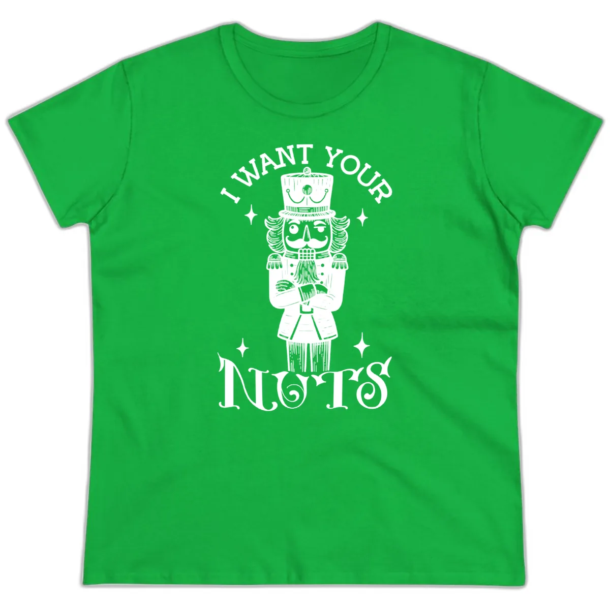 Nutcracker I Want Your Nuts Ladies Tee in Irish Green