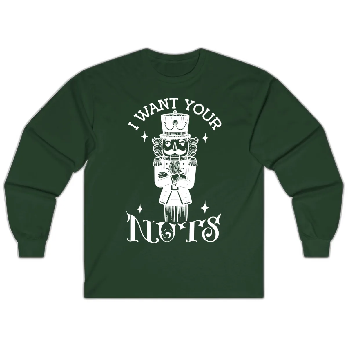 Nutcracker I Want Your Nuts Long Sleeve in Forest Green