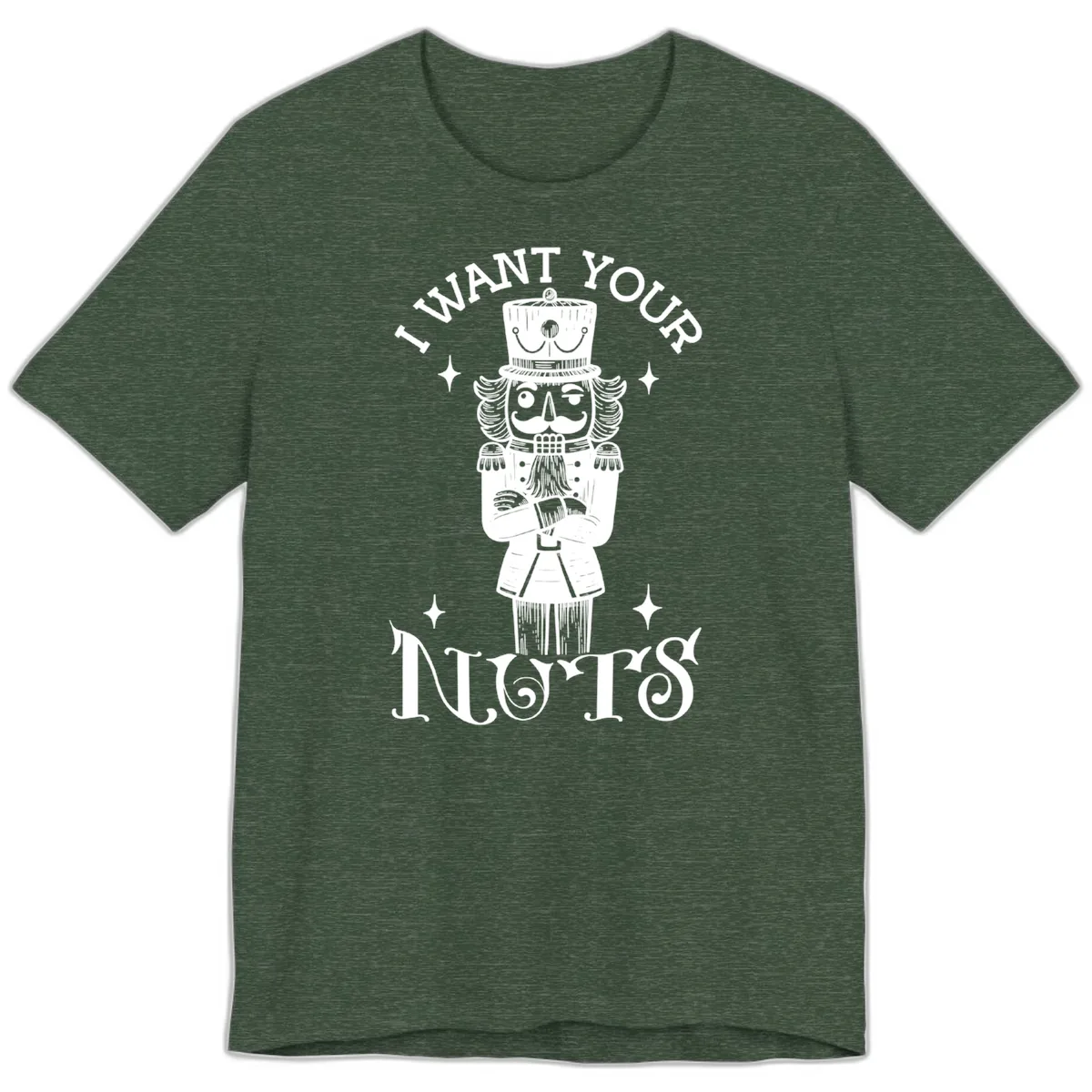 Nutcracker I Want Your Nuts Premium T-Shirt in Heather Forest
