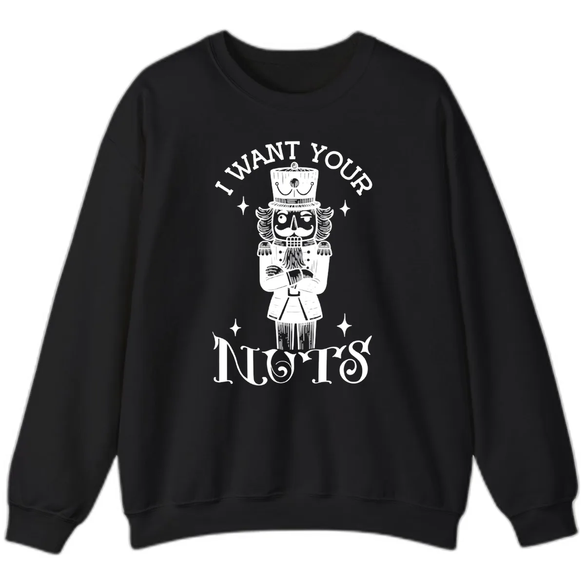Nutcracker I Want Your Nuts Sweatshirt in Black